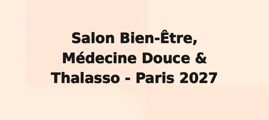 Salon Bien-Être, Médecine Douce & Thalasso - Paris 2027
