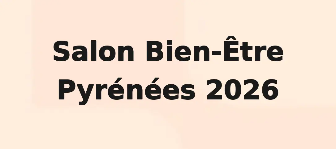 Salon Bien-Être Pyrénées 2026