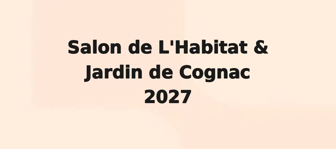 Salon de L'Habitat & Jardin de Cognac 2027