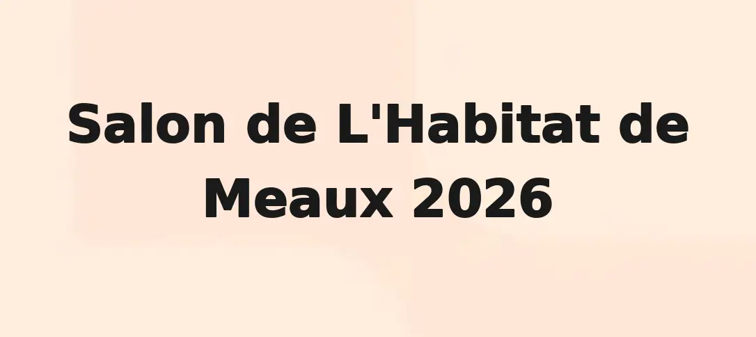 Salon de L'Habitat de Meaux 2026