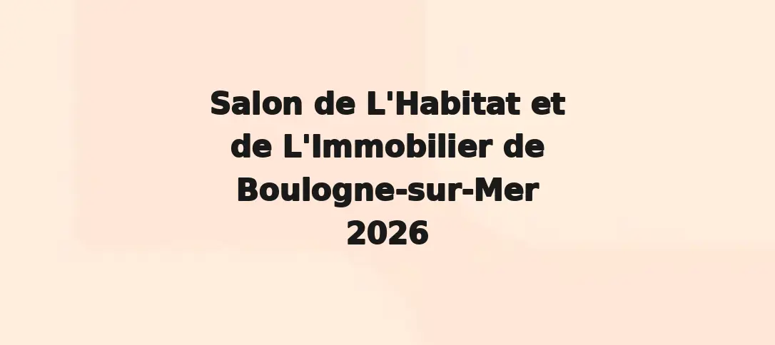 Salon de L'Habitat et de L'Immobilier de Boulogne-sur-Mer 2026