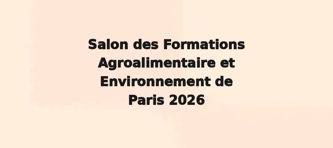 Salon des Formations Agroalimentaire et Environnement de Paris 2026