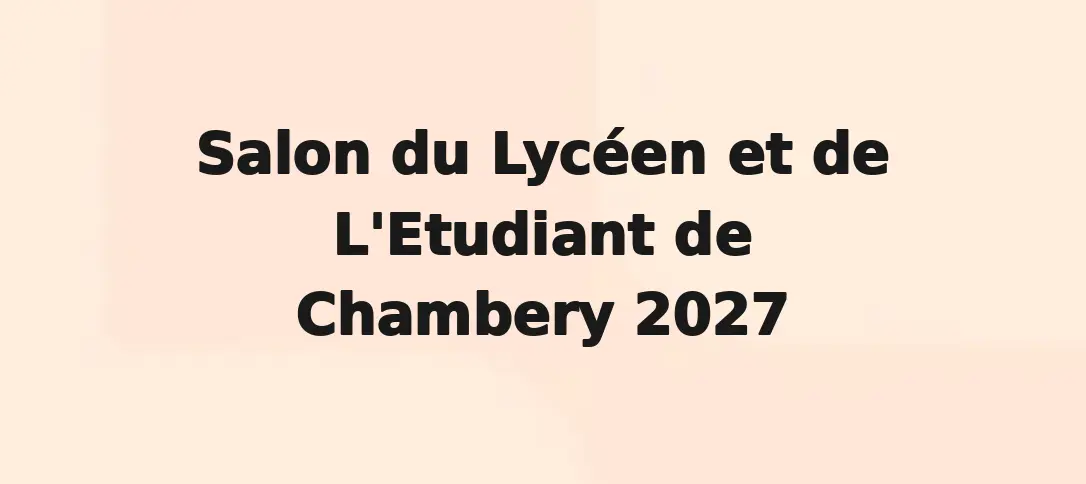Salon Du Lycéen Et De L'Etudiant De Chambery 2027
