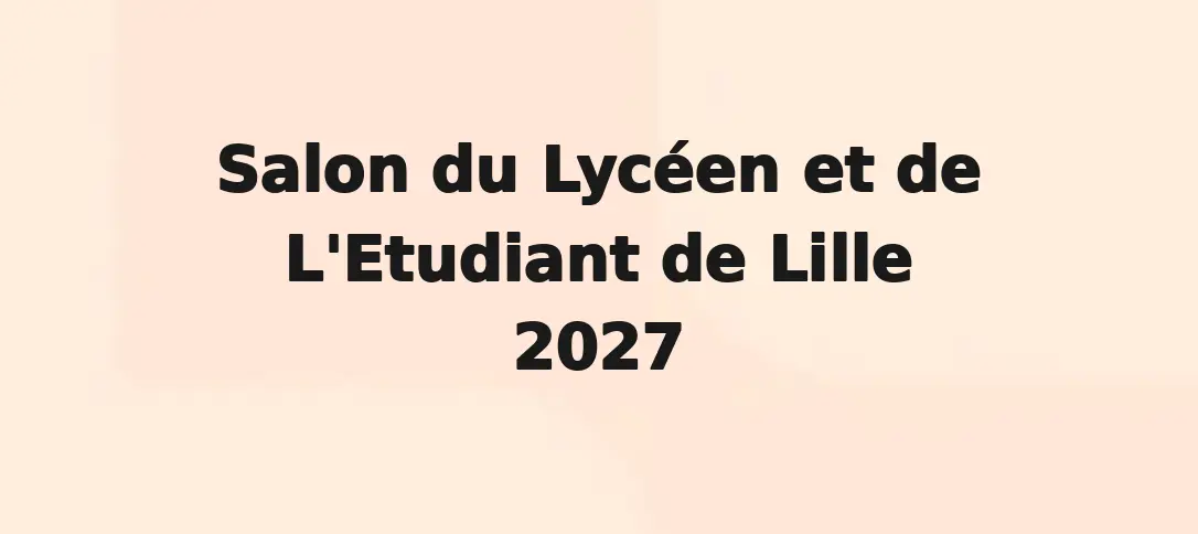 Salon du Lycéen et de L'Etudiant de Lille 2027