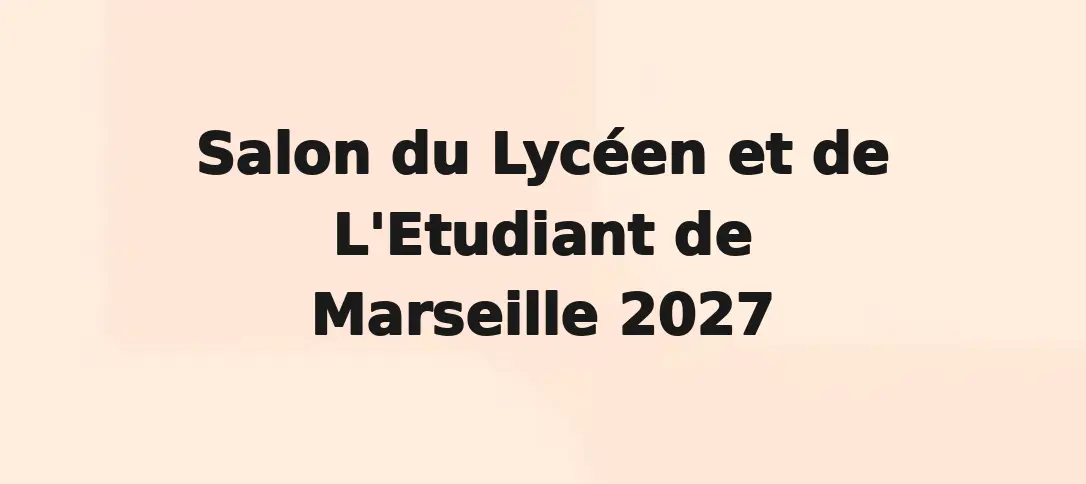 Salon Du Lycéen Et De L'Etudiant De Marseille 2027