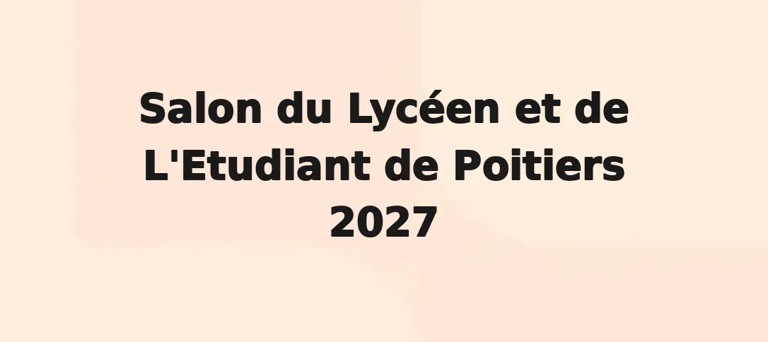 Salon du Lycéen et de L'Etudiant de Poitiers 2027