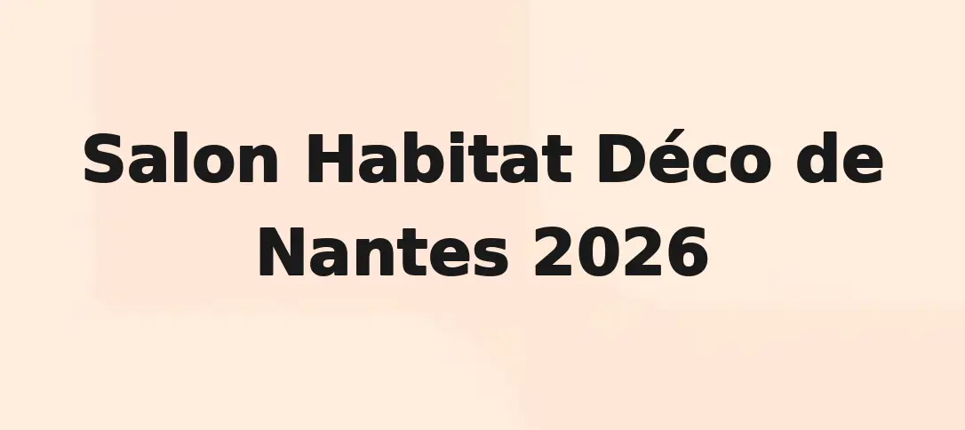 Salon Habitat Déco de Nantes 2026