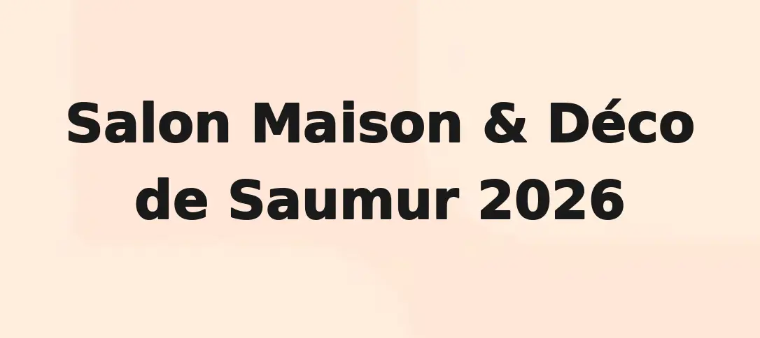 Salon Maison & Déco de Saumur 2026