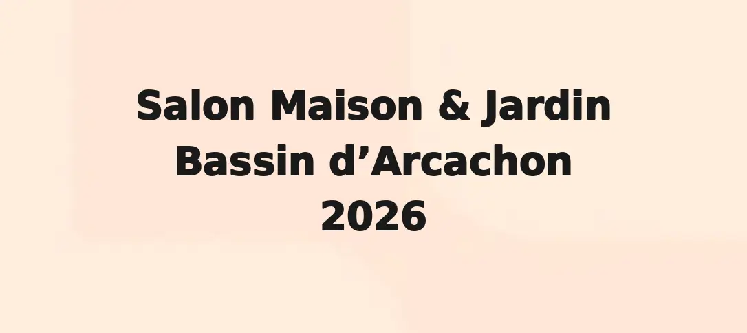 Salon Maison & Jardin Bassin d’Arcachon 2026