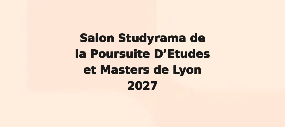 Salon Studyrama de la Poursuite D’Etudes et Masters de Lyon 2027