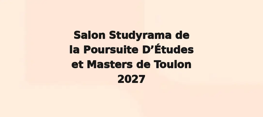 Salon Studyrama De La Poursuite D’Études Et Masters De Toulon 2027