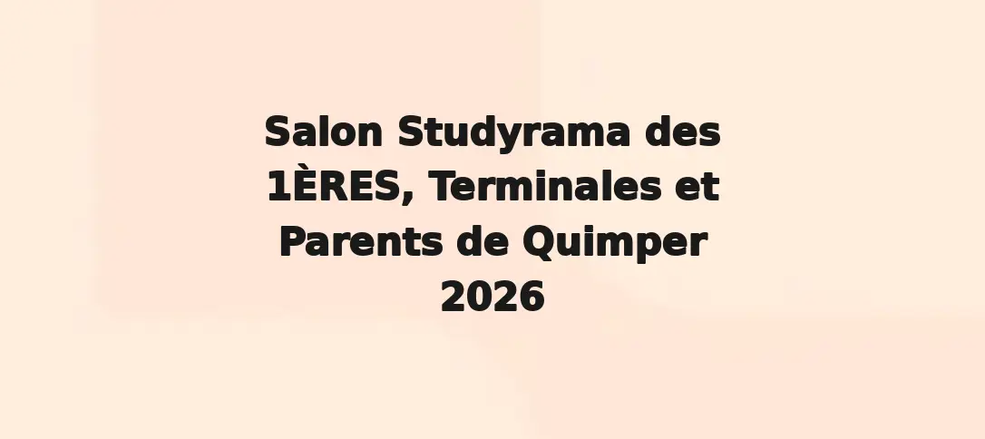 Salon Studyrama des 1ÈRES, Terminales et Parents de Quimper 2026