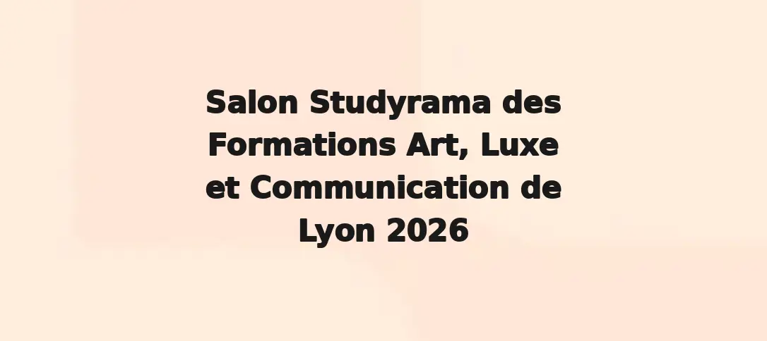 Salon Studyrama des Formations Art, Luxe et Communication de Lyon 2026