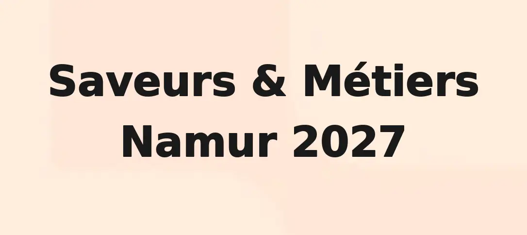 Saveurs & Métiers Namur 2027