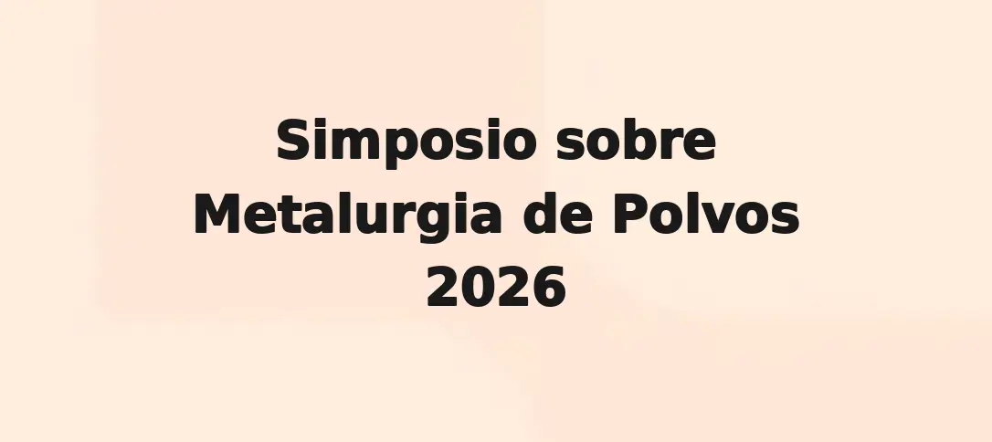 Simposio sobre Metalurgia de Polvos 2026