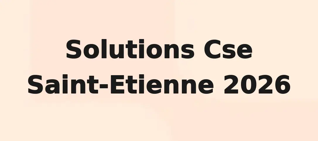 Solutions Cse Saint-Etienne 2026