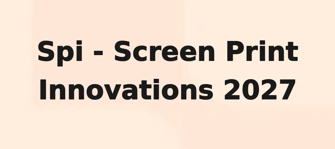 Spi - Screen Print Innovations 2027