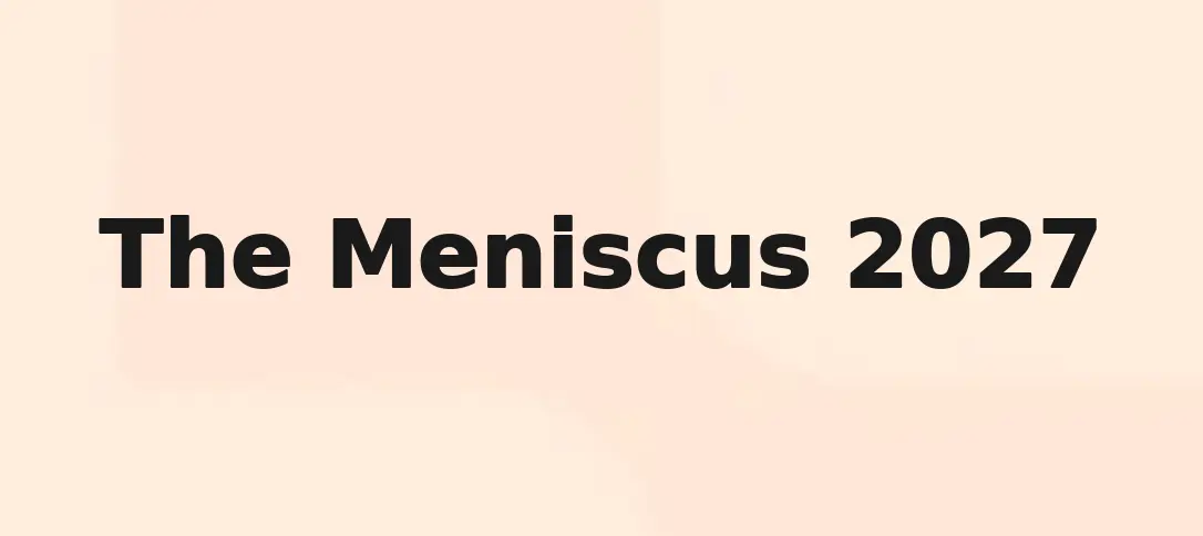 The Meniscus 2027