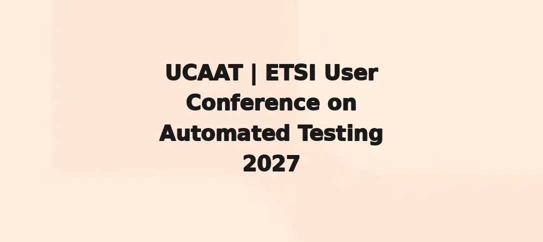 UCAAT | ETSI User Conference on Automated Testing 2027